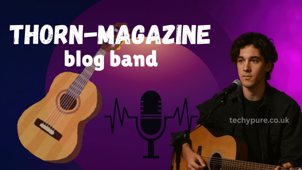 Exploring the Thorn Magazine Blog Band: A Deep Dive into Creativity and Community